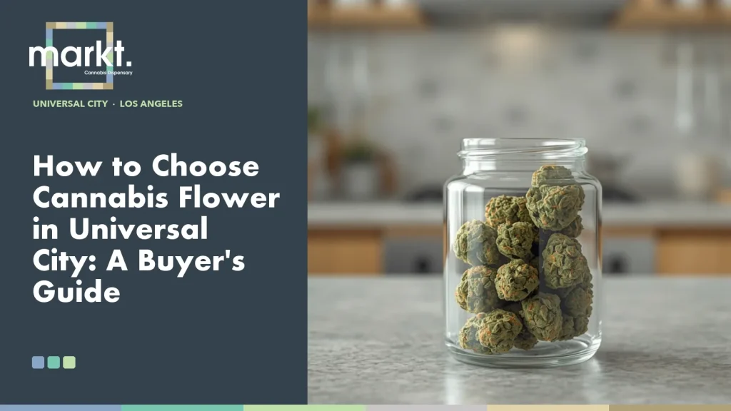 How to Choose Cannabis Flower in Universal City: A Buyer's Guide