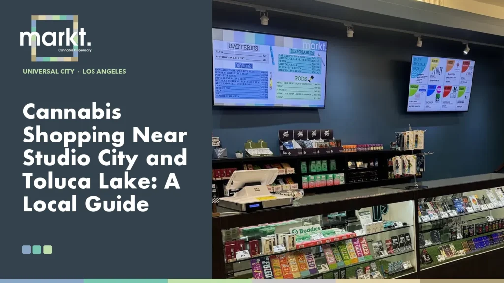 Cannabis Shopping Near Studio City and Toluca Lake: A Local Guide
